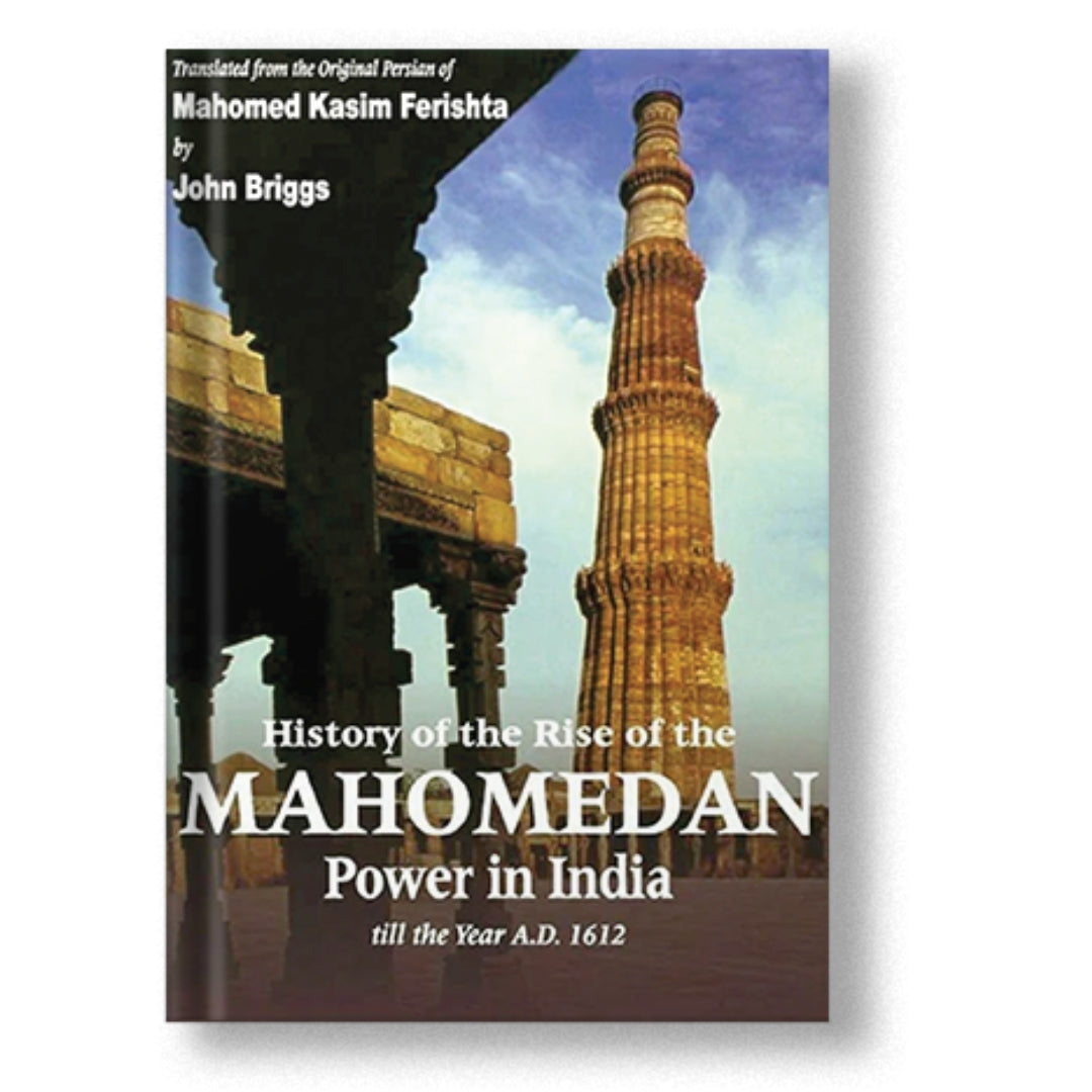 History of the Rise of the Mahomedan Power In India (4 Volumes in 1)