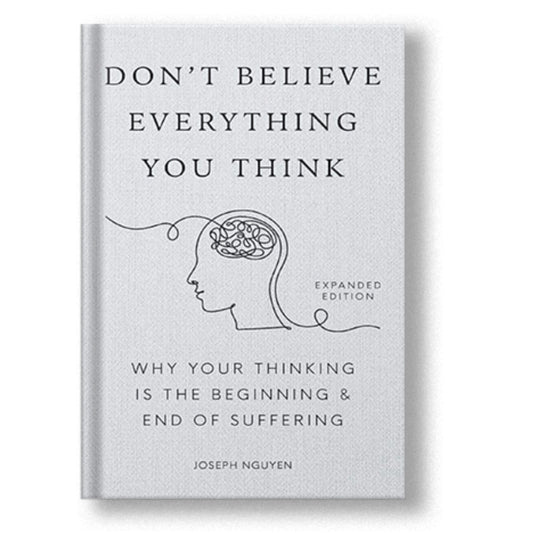 Don't Believe Everything You Think: Why Your Thinking Is the Beginning & End of Suffering Book by Joseph Nguyen