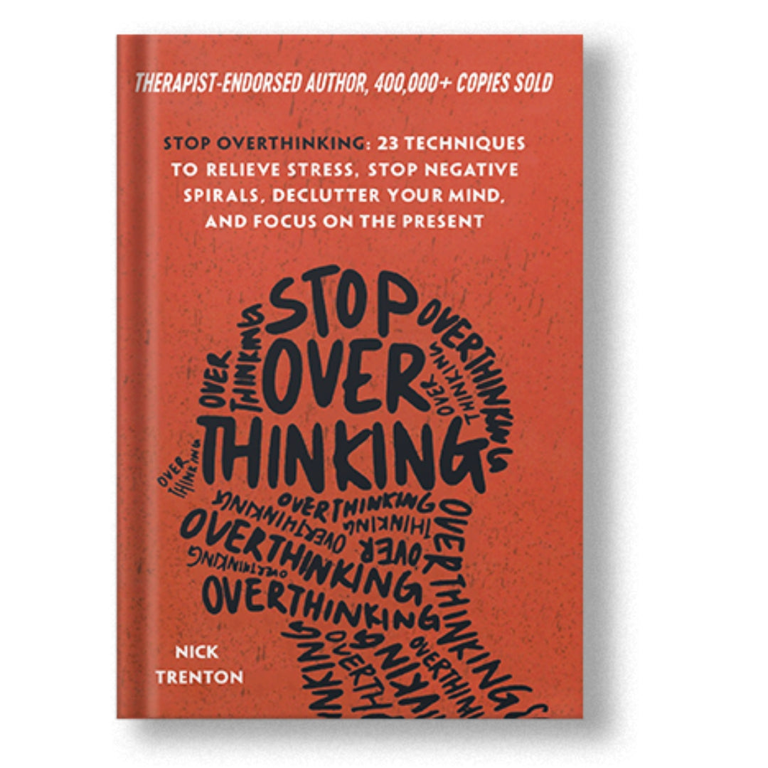 Stop Overthinking: 23 Techniques to Relieve Stress, Stop Negative Spirals, Declutter Your Mind, and Focus on the Present