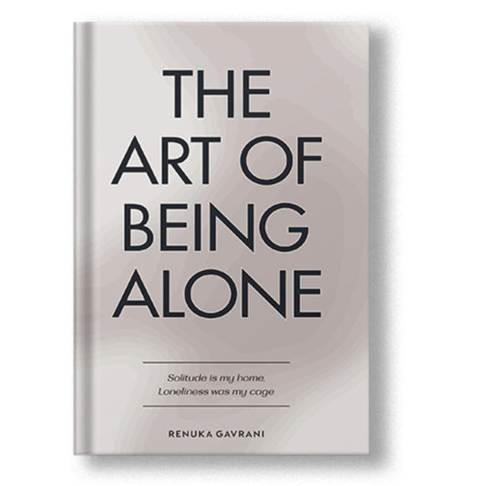 THE ART OF BEING ALONE: Solitude is My Home Loneliness was My Cage Book by Renuka Gavrani