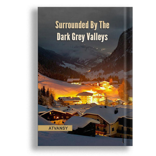 Surrounded By The Dark Grey Valleys