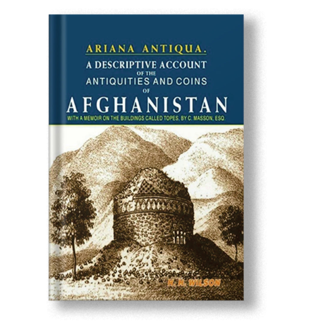 Ariana Antiqua: A descriptive account of the Antiquities and Coins of Afghanistan
