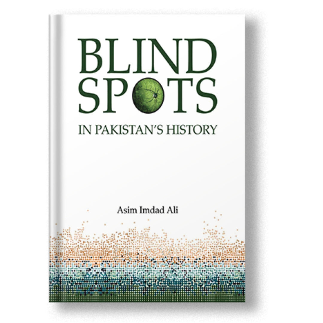 Blind Spots in Pakistan's History - Asim Imdad Ali