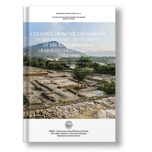 Ceramics from the excavations In the historic settlement At Bīr-Koṭ-Ghwaṇḍai (barikot) Swat, Pakistan (1984-1992) - Pierfrancesco Callieri and Luca M. Olivieri