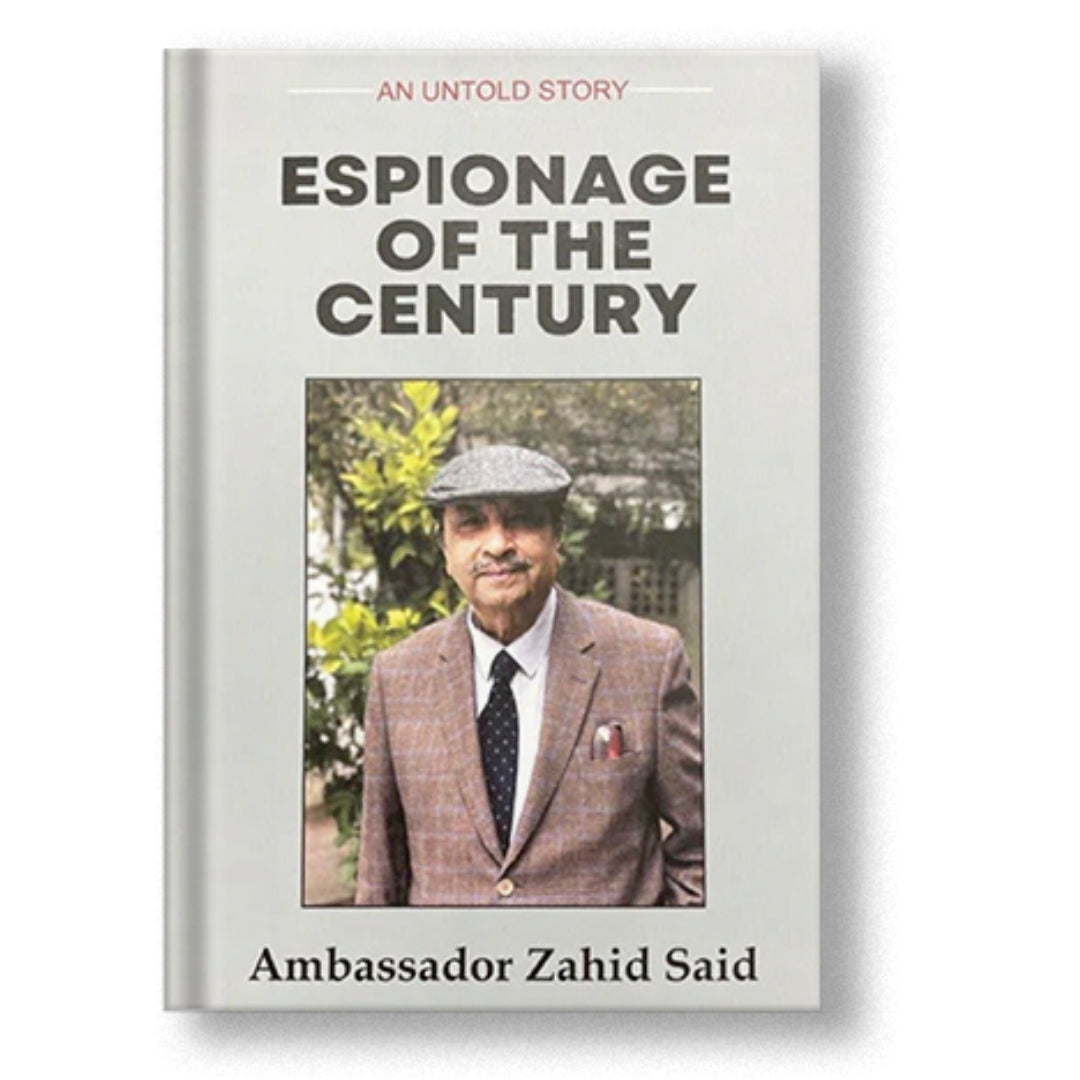 Espionage of the Century: An Untold Story - Ambassador Zahid Said