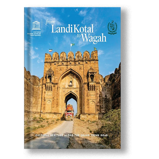 From Landi Kotal to Wagah: Cultural Heritage Along the Grand Trunk Road