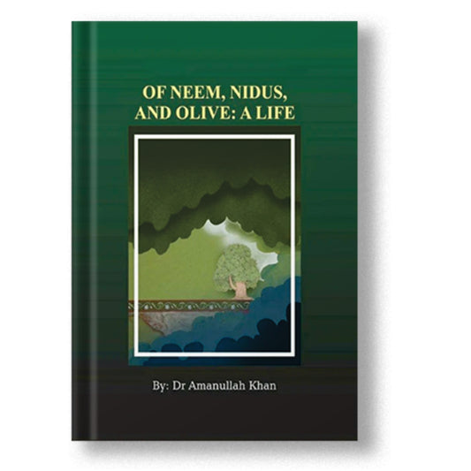 Of Neem, Nidus and Olive: A Life - Dr. Amanullah Khan