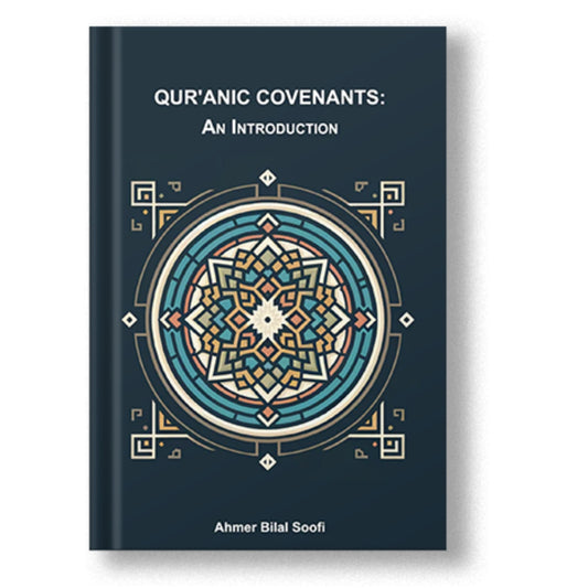 Qur'anic Covenants: An Introduction - Ahmer Bilal Soofi