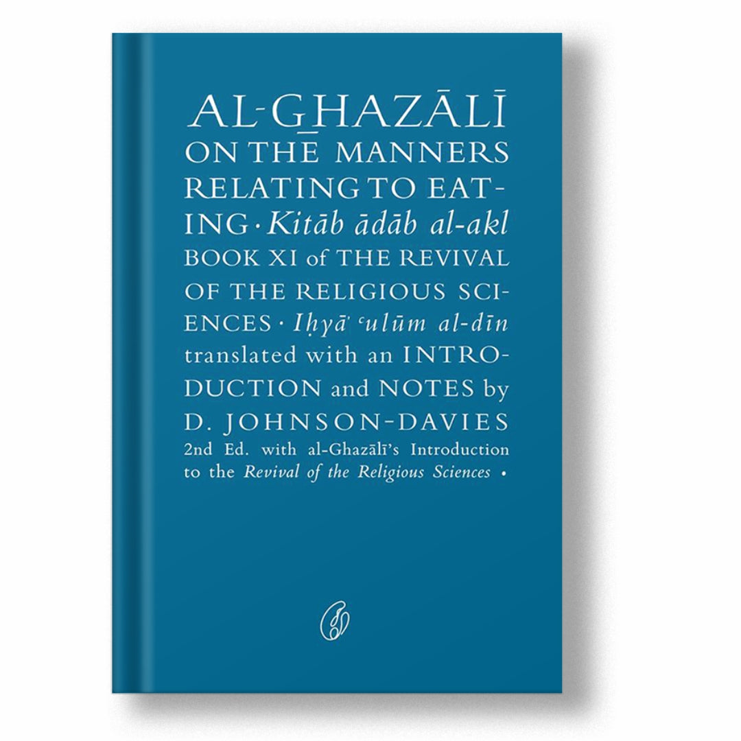 AL-GHAZALI ON THE MANNERS RELATING TO EATING