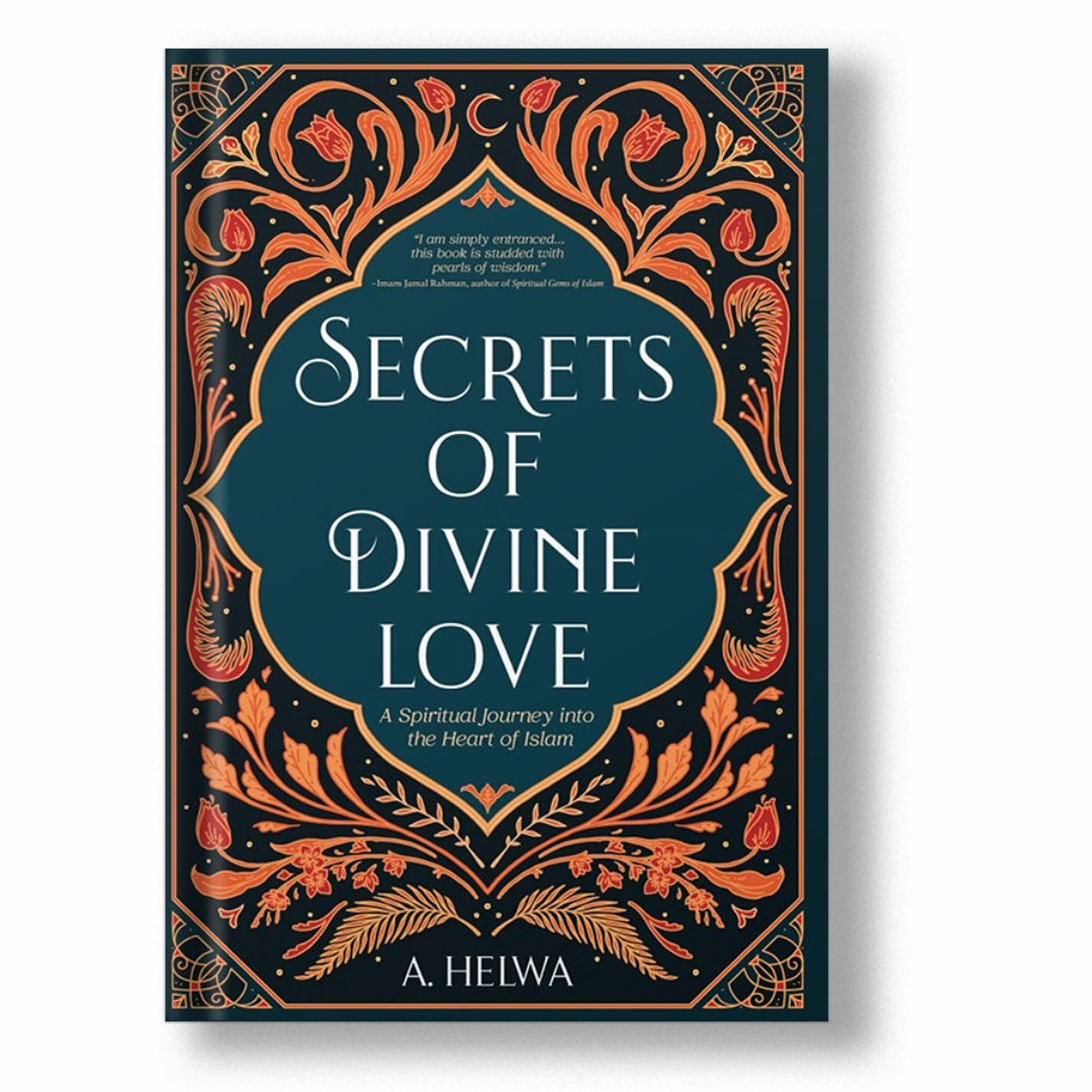 SECRETS OF DIVINE LOVE: A SPIRITUAL JOURNEY INTO THE HEART OF ISLAM
