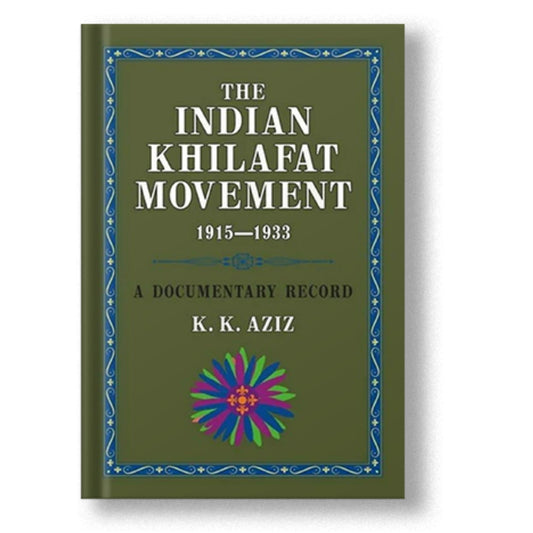 The Indian Khilafat Movement 1915-1933