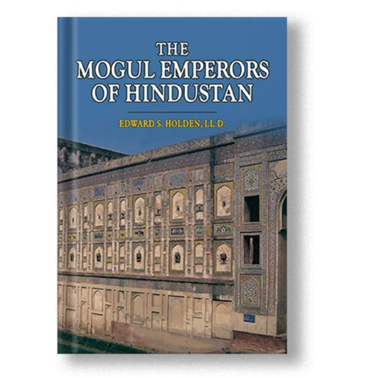 The Mogul Emperors Of Hindustan