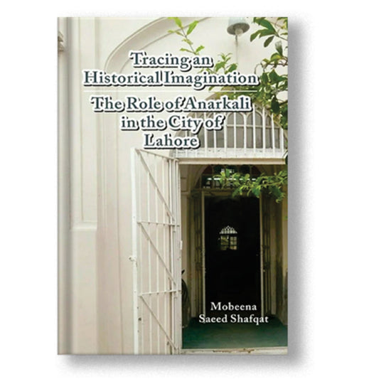 Tracing an Historical Imagination - Mobeena Saeed Shafqat