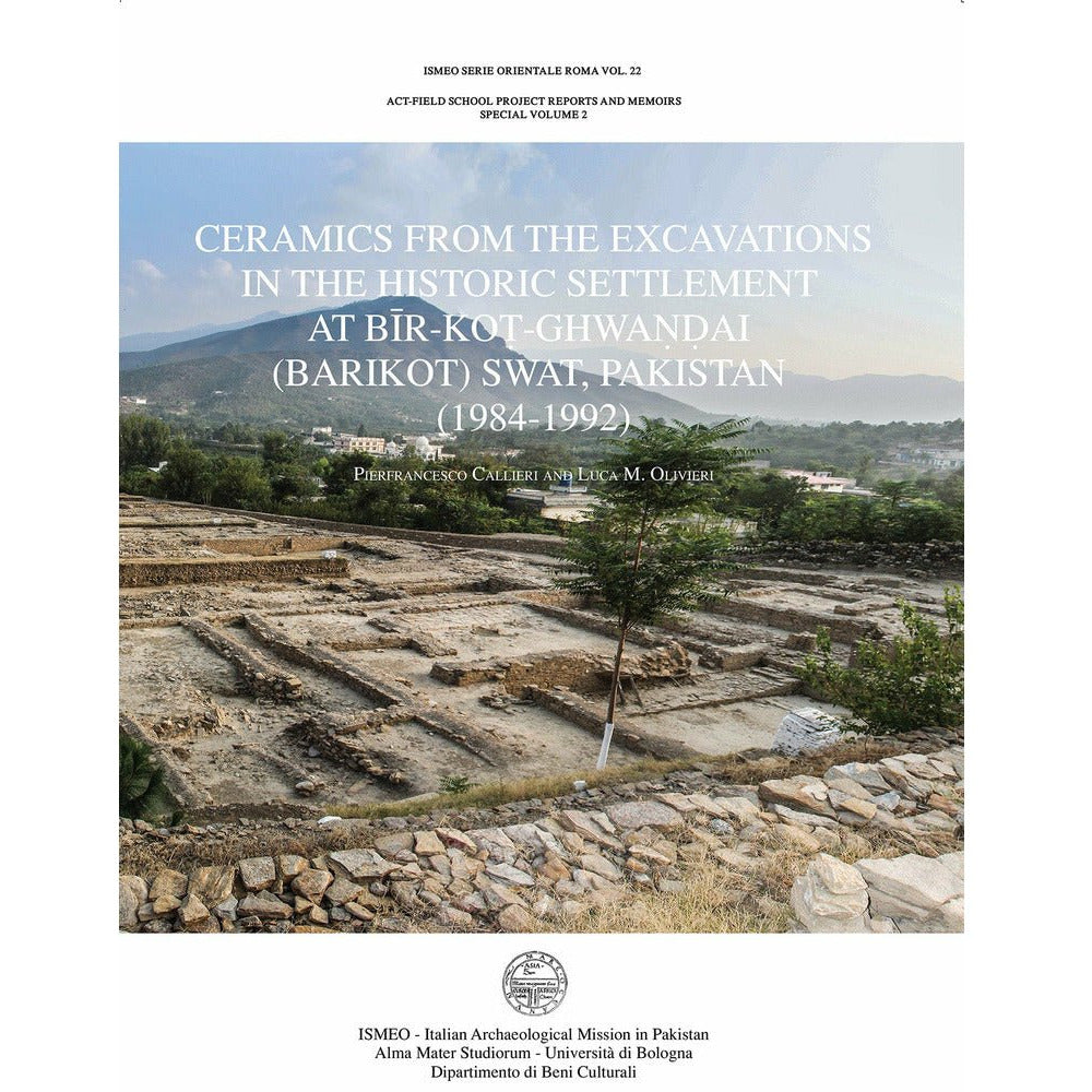 Ceramics from the excavations In the historic settlement At Bīr-Koṭ-Ghwaṇḍai (barikot) Swat, Pakistan (1984-1992) - Pierfrancesco Callieri and Luca M. Olivieri