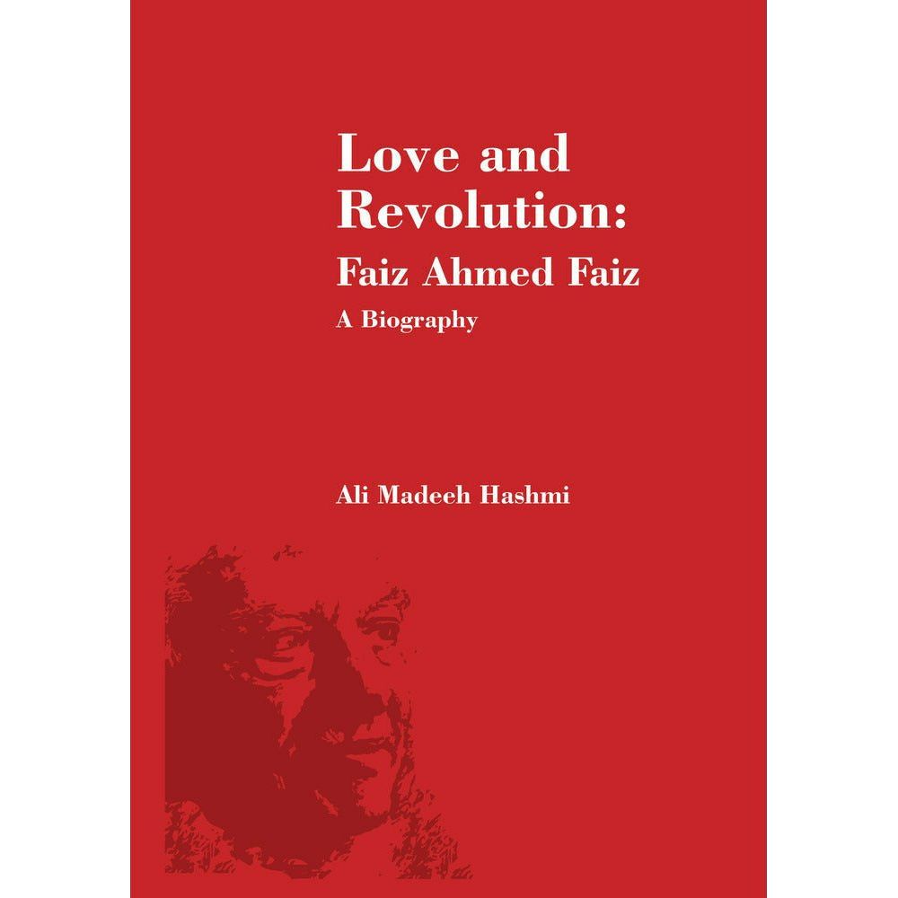 Love and Revolution: Faiz Ahmed Faiz (Biography) - Ali Madeeh Hashmi